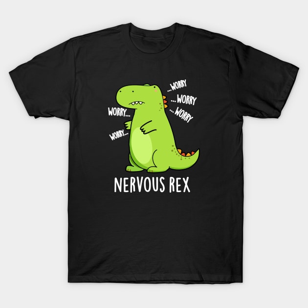 Nervous Rex Cute Dinosaur TRex Pun T-Shirt by punnybone